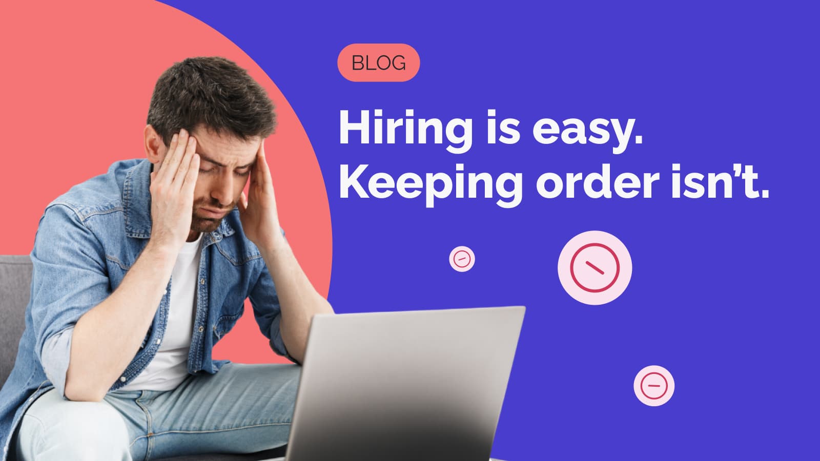 Hiring is easy. Staying organized isn’t.