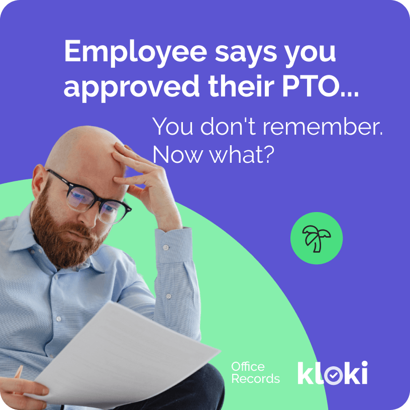Your employee says you approved their PTO. You don't remember. Now what?