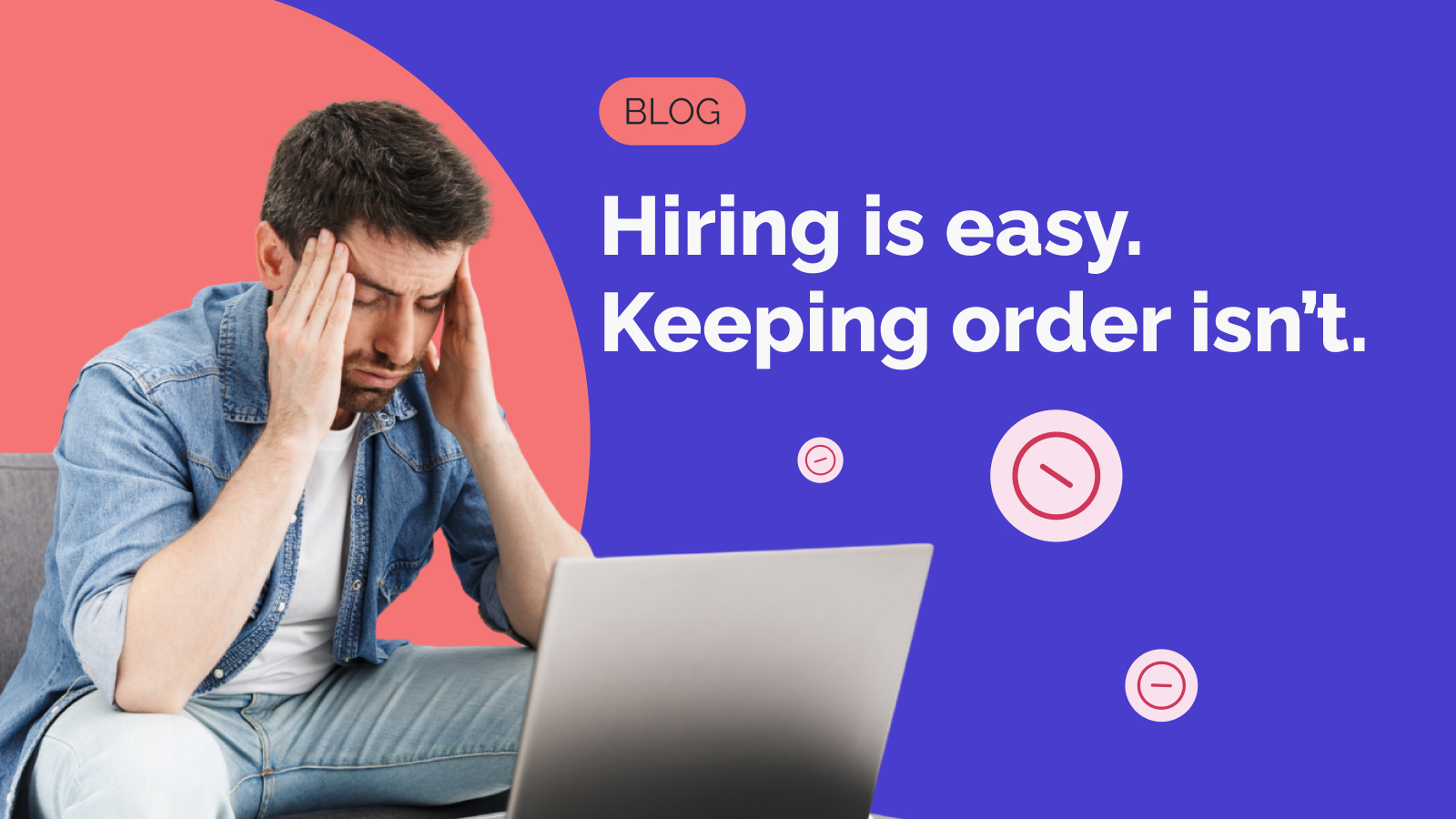 Hiring is easy. Staying organized isn’t.