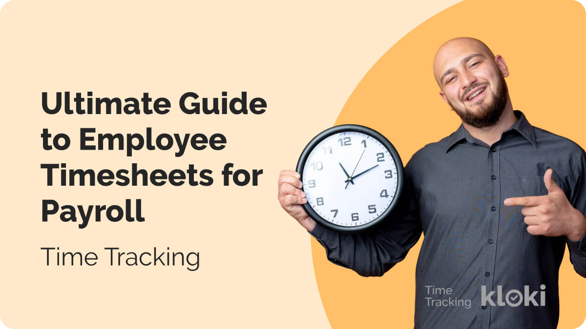 Time Tracking: The Ultimate Guide to Employee Timesheets for Payroll