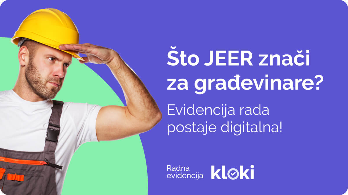Što JEER znači za građevinske firme? Evidencija rada postaje digitalna!